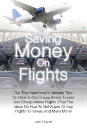 Saving Money On Flights John T. Carter