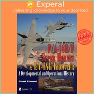 The Boeing F/A-18E/F Super Hornet & EA-18G Growler - A Developmental and Operatio by Brad Elward (UK