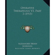 Operative Therapeusis V3, Part 2 (1915) by Alexander Bryan Johnson (US edition, paperback)