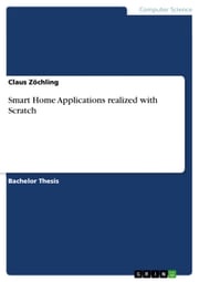 Smart Home Applications realized with Scratch Claus Zöchling