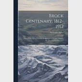 Brock Centenary, 1812-1912; Account Of The Celebration At Queenston Heights, Ontario, On The 12th October, 1912