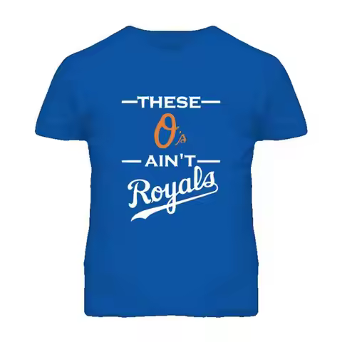 These O's Ain't Royals Loyal Song Inspired Parody Baseball T Shirt