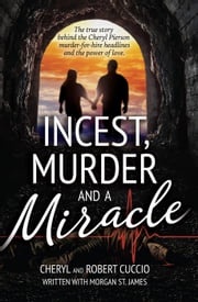 Incest, Murder and a Miracle: The True Story Behind the Cheryl Pierson Murder-For-Hire Headlines Cheryl Cuccio