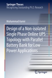 Design of a Non-isolated Single Phase Online UPS Topology with Parallel Battery Bank for Low Power Applications Muhammad Aamir