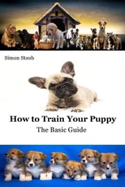 How to Train Your Puppy Simon Staub
