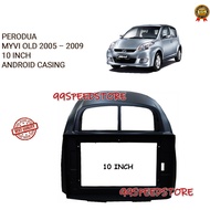 PERODUA MYVI OLD 2005 - 2011 10 INCH ANDROID PLAYER CASING