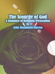 The Scourge of God: A Romance of Religious Persecution John Bloundelle-burton