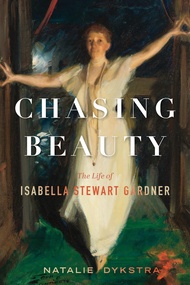 Chasing Beauty: The Life of Isabella Stewart Gardner Chasing Beauty: The Life of Isabella Stewart Ga