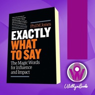 Exactly What to Say: The Magic Words for Influence and Impact Phil M.