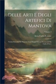 7768.Delle arti e degli artefici di Mantova; notizie raccolte ed illustrate con disegni e con documenti da Carlo d'Arco; Volume 2