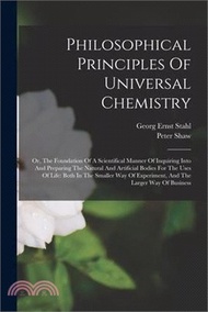 168403.Philosophical Principles Of Universal Chemistry: Or, The Foundation Of A Scientifical Manner Of Inquiring Into And Preparing The Natural And Artificia