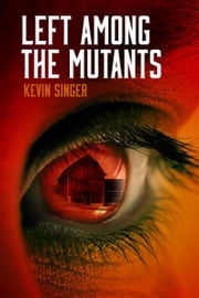 Left Among the Mutants Kevin Singer