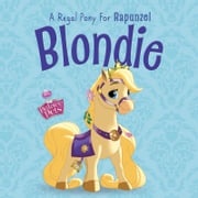 Palace Pets: Blondie: A Regal Pony for Rapunzel Disney Books