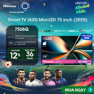 |SP MỚI 2025| Smart Tivi Hisense 75 inch ULED Mini-LED 75U6Q Lắp Đặt Toàn Quốc Bảo hành 3 năm