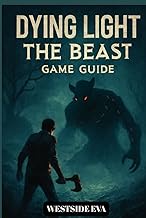 DYING LIGHT THE BEAST GAME GUIDE: Survive Castor Woods In Harran A Walkthrough, Boss Strategies, Sec