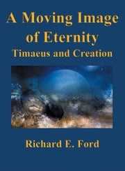 A Moving Image of Eternity Richard E. Ford