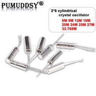 10PCS 2*6 Cylindrical Crystal Oscillator hjxrhgal 2x6 6M 8M 12M 16M 20M 24M 25M 27M  32.768M