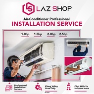 Air Conditioner Professional Installation Service - 1.0HP | 1.5HP | 2.0HP | 2.5HP | 3.0HP (Klang Valley Only)