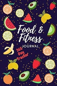 Food and Fitness Journal: 365 Daily Food Journal, calorie counter and diet tracker for men and women