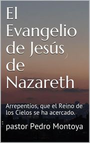 El Evangelio de Jesús de Nazareth PEDRO MONTOYA