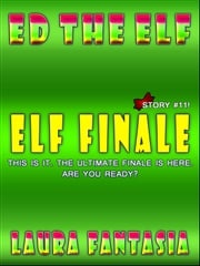 Elf Finale (Ed The Elf #11) Laura Fantasia