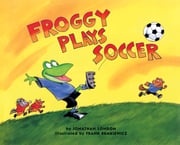 Froggy Plays Soccer Jonathan London