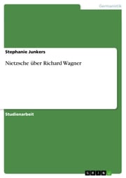 Nietzsche über Richard Wagner Stephanie Junkers