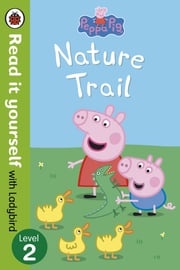 Peppa Pig: Nature Trail - Read it yourself with Ladybird Ladybird