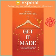 Get It Made : Build Your Clothing Line from Idea to Reality by Mindy Martell (paperback)