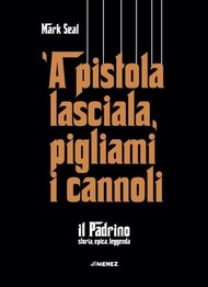 'A pistola lasciala, pigliami i cannoli Il Padrino. Storia, epica, leggenda【電子書籍】[ Mark Seal ]