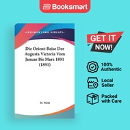 Die Orient-Reise Der Augusta Victoria Vom Januar Bis Marz 1891 1891 - Hardback - German - 9781161281