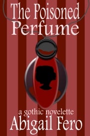 The Poisoned Perfume Abigail Fero