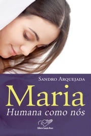 Maria, humana como nós Sandro Arquejada