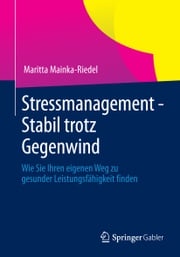 Stressmanagement - Stabil trotz Gegenwind Maritta Mainka-Riedel
