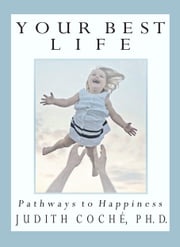 Your Best Life: Pathways to Happiness Judith Coche