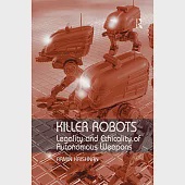 Killer Robots: Legality and Ethicality of Autonomous Weapons
