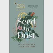 Seed to Dust: Life, Nature, and a Country Garden