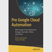 Pro Google Cloud Automation: With Google Cloud Deployment Manager, Spinnaker, Tekton, and Jenkins