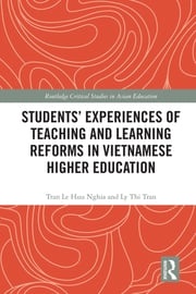 Students' Experiences of Teaching and Learning Reforms in Vietnamese Higher Education Tran Le Huu Nghia