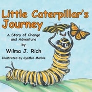 Little Caterpillar's Journey Cynthia Markle