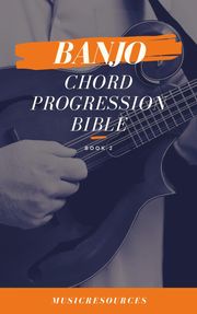 Banjo Chord Progressions Bible - Book 2 Music Resources