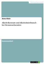 Alkoholkonsum und Alkoholmissbrauch bei Heranwachsenden Anne Klein