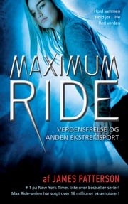 Maximum Ride 3 - Verdensfrelse og anden ekstremsport James Patterson