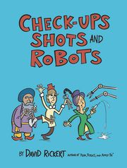 Checkups, Shots, and Robots David Rickert