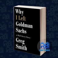Why I Left Goldman Sachs: A Wall Street Story Gregor Smith