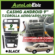 Toyota Corolla AE100 AE101 1992-1995 [MANUAL AIR COND] Android Player Casing 9" inch (with Socket Toyota)