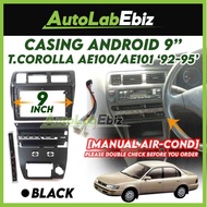 Toyota Corolla AE100 AE101 1992-1995 [MANUAL AIR COND] Android Player Casing 9" inch (with Socket To