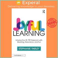 Joyful Learning : Tools to Infuse Your 6-12 Classroom with Meaning, Relevanc by Stephanie Farley (UK