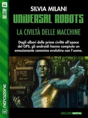 Universal Robots - La civiltà delle macchine Silvia Milani