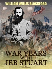 War Years with Jeb Stuart W. W. Blackford